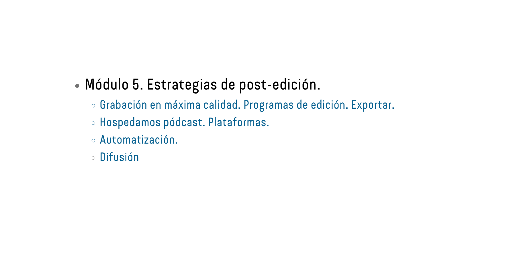 Módulo 5 Estrategias de post edición Grabación en máxima calidad Programas de edición Exportar Hospedamos pódcast Plataformas Automatización Difusión